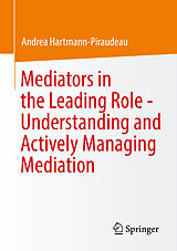 eBook (pdf) Mediators in the Leading Role - Understanding and Actively Managing Mediation de Andrea Hartmann-Piraudeau