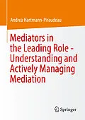 E-Book (pdf) Mediators in the Leading Role - Understanding and Actively Managing Mediation von Andrea Hartmann-Piraudeau