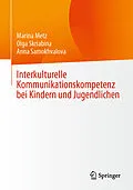 E-Book (pdf) Interkulturelle Kommunikationskompetenz bei Kindern und Jugendlichen von Marina Metz, Olga Skriabina, Anna Samokhvalova