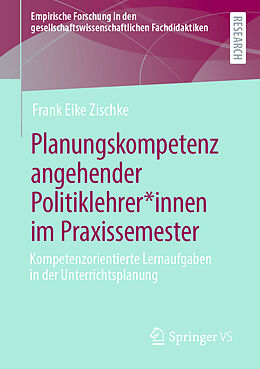 Kartonierter Einband Planungskompetenz angehender Politiklehrer*innen im Praxissemester von Frank Eike Zischke
