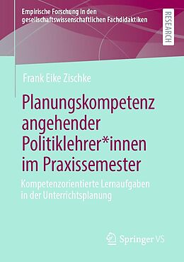 E-Book (pdf) Planungskompetenz angehender Politiklehrer*innen im Praxissemester von Frank Eike Zischke