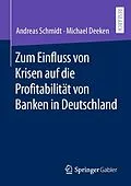 E-Book (pdf) Zum Einfluss von Krisen auf die Profitabilität von Banken in Deutschland von Andreas Schmidt, Michael Deeken