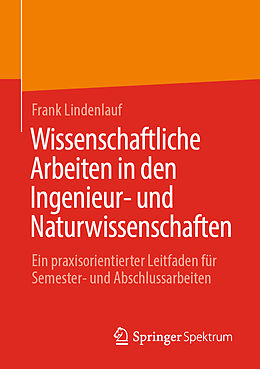 E-Book (pdf) Wissenschaftliche Arbeiten in den Ingenieur- und Naturwissenschaften von Frank Lindenlauf