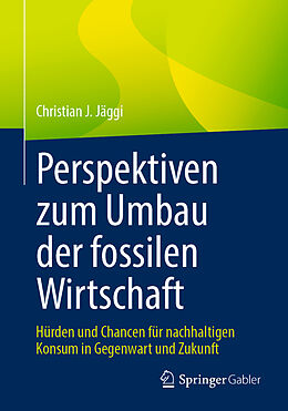 Kartonierter Einband Perspektiven zum Umbau der fossilen Wirtschaft von Christian J. Jäggi
