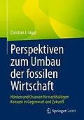 E-Book (pdf) Perspektiven zum Umbau der fossilen Wirtschaft von Christian J. Jäggi