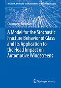 E-Book (pdf) A Model for the Stochastic Fracture Behavior of Glass and Its Application to the Head Impact on Automotive Windscreens von Christopher Brokmann