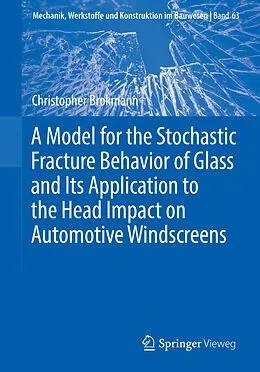E-Book (pdf) A Model for the Stochastic Fracture Behavior of Glass and Its Application to the Head Impact on Automotive Windscreens von Christopher Brokmann