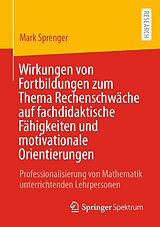 E-Book (pdf) Wirkungen von Fortbildungen zum Thema Rechenschwäche auf fachdidaktische Fähigkeiten und motivationale Orientierungen von Mark Sprenger