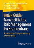 E-Book (pdf) Quick Guide Ganzheitliches Risk Management im Krankenhaus von Stefan Hunziker, Philipp Henrizi, Alexander Hilsbos