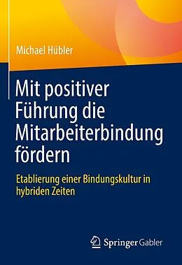 E-Book (pdf) Mit positiver Führung die Mitarbeiterbindung fördern von Michael Hübler