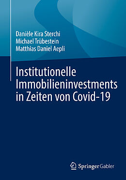 E-Book (pdf) Institutionelle Immobilieninvestments in Zeiten von Covid-19 von Danièle Kira Sterchi, Michael Trübestein, Matthias Daniel Aepli