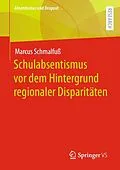 E-Book (pdf) Schulabsentismus vor dem Hintergrund regionaler Disparitäten von Marcus Schmalfuß