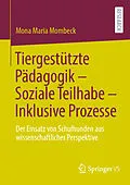 E-Book (pdf) Tiergestützte Pädagogik  Soziale Teilhabe  Inklusive Prozesse von Mona Maria Mombeck