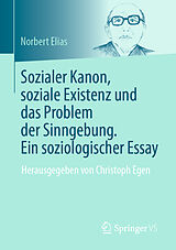 E-Book (pdf) Sozialer Kanon, soziale Existenz und das Problem der Sinngebung. Ein soziologischer Essay von Norbert Elias