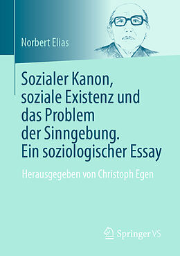 E-Book (pdf) Sozialer Kanon, soziale Existenz und das Problem der Sinngebung. Ein soziologischer Essay von Norbert Elias