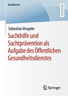 E-Book (pdf) Suchthilfe und Suchtprävention als Aufgabe des Öffentlichen Gesundheitsdienstes von Sebastian Vongehr