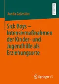 E-Book (pdf) Sick Boys  Intensivmaßnahmen der Kinder- und Jugendhilfe als Erziehungsorte von Annika Gaßmöller