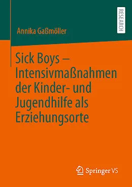 E-Book (pdf) Sick Boys  Intensivmaßnahmen der Kinder- und Jugendhilfe als Erziehungsorte von Annika Gaßmöller