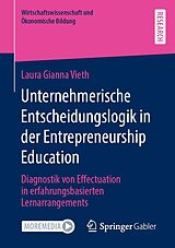 E-Book (pdf) Unternehmerische Entscheidungslogik in der Entrepreneurship Education von Laura Gianna Vieth