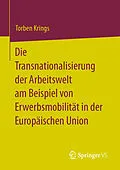 E-Book (pdf) Die Transnationalisierung der Arbeitswelt am Beispiel von Erwerbsmobilität in der Europäischen Union von Torben Krings