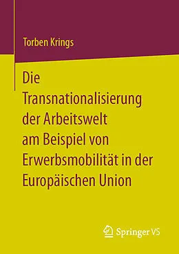 E-Book (pdf) Die Transnationalisierung der Arbeitswelt am Beispiel von Erwerbsmobilität in der Europäischen Union von Torben Krings