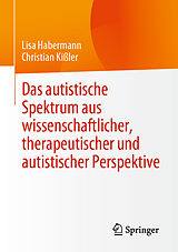 E-Book (pdf) Das autistische Spektrum aus wissenschaftlicher, therapeutischer und autistischer Perspektive von Lisa Habermann, Christian Kißler