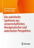 E-Book (pdf) Das autistische Spektrum aus wissenschaftlicher, therapeutischer und autistischer Perspektive von Lisa Habermann, Christian Kißler