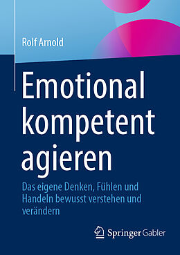 Kartonierter Einband Emotional kompetent agieren von Rolf Arnold
