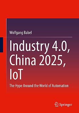 Livre Relié Industry 4.0, China 2025, IoT de Wolfgang Babel