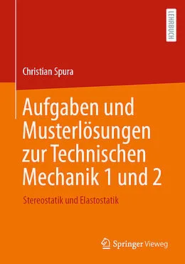 E-Book (pdf) Aufgaben und Musterlösungen zur Technischen Mechanik 1 und 2 von Christian Spura