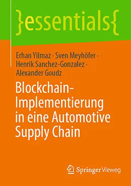 E-Book (pdf) Blockchain-Implementierung in eine Automotive Supply Chain von Erhan Yilmaz, Sven Meyhöfer, Henrik Sanchez-Gonzalez