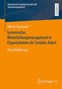 E-Book (pdf) Systemisches Weiterbildungsmanagement in Organisationen der Sozialen Arbeit von Stefan Gesmann