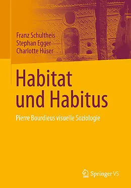 E-Book (pdf) Habitat und Habitus von Franz Schultheis, Stephan Egger, Charlotte Hüser