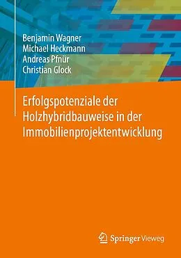 E-Book (pdf) Erfolgspotenziale der Holzhybridbauweise in der Immobilienprojektentwicklung von Benjamin Wagner, Michael Heckmann, Andreas Pfnür