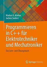 E-Book (pdf) Programmieren in C++ für Elektrotechniker und Mechatroniker von Prof. Dr. Markus A. Mathes, Prof. Dr. Jochen Seufert