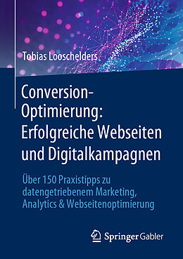 Kartonierter Einband Conversion-Optimierung: Erfolgreiche Webseiten und Digitalkampagnen von Tobias Looschelders