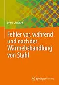 E-Book (pdf) Fehler vor, während und nach der Wärmebehandlung von Stahl von Peter Sommer
