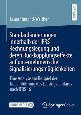 E-Book (pdf) Standardänderungen innerhalb der IFRS-Rechnungslegung und deren Rückkopplungseffekte auf unternehmerische Signalisierungsmöglichkeiten von Laura Thorand-Walther