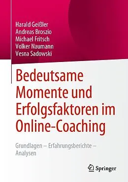 E-Book (pdf) Bedeutsame Momente und Erfolgsfaktoren im Online-Coaching von Harald Geißler, Andreas Broszio, Michael Fritsch