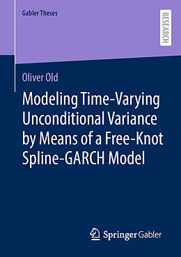 Couverture cartonnée Modeling Time-Varying Unconditional Variance by Means of a Free-Knot Spline-GARCH Model de Oliver Old