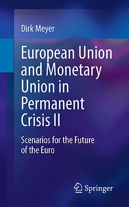 E-Book (pdf) European Union and Monetary Union in Permanent Crisis II von Dirk Meyer