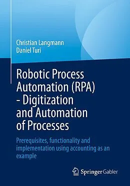 E-Book (pdf) Robotic Process Automation (RPA) - Digitization and Automation of Processes von Christian Langmann, Daniel Turi