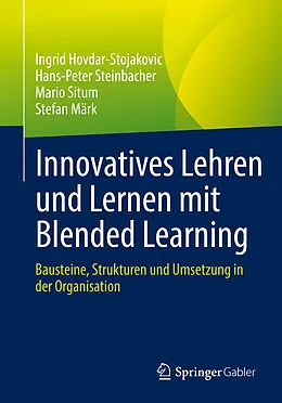 E-Book (pdf) Innovatives Lehren und Lernen mit Blended Learning von Ingrid Hovdar-Stojakovic, Hans-Peter Steinbacher, Mario Situm