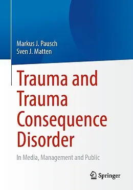 E-Book (pdf) Trauma and Trauma Consequence Disorder von Markus J. Pausch, Sven J. Matten