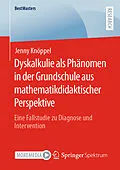 E-Book (pdf) Dyskalkulie als Phänomen in der Grundschule aus mathematikdidaktischer Perspektive von Jenny Knöppel