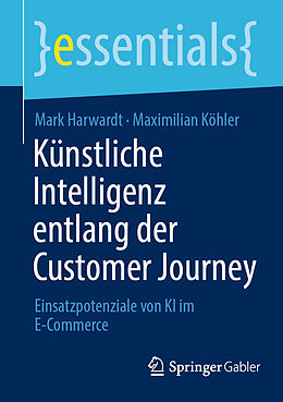 Kartonierter Einband Künstliche Intelligenz entlang der Customer Journey von Mark Harwardt, Maximilian Köhler