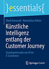 E-Book (pdf) Künstliche Intelligenz entlang der Customer Journey von Mark Harwardt, Maximilian Köhler