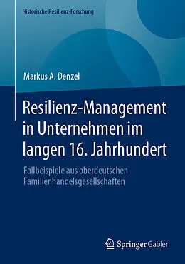 E-Book (pdf) Resilienz-Management in Unternehmen im langen 16. Jahrhundert von Markus A. Denzel