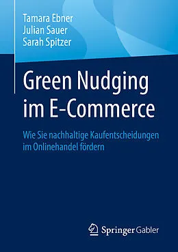 E-Book (pdf) Green Nudging im E-Commerce von Tamara Ebner, Julian Sauer, Sarah Spitzer