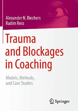 E-Book (pdf) Trauma and Blockages in Coaching von Alexander N. Riechers, Radim Ress